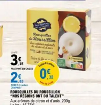 E.Leclerc ROUSQUILLES DU ROUSSILLON "NOS RÉGIONS ONT DU TALENT” Aux arômes de citron et d'anis. 200g. Le kg: 15,75€. offre