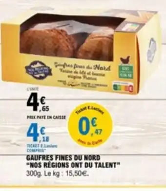 E.Leclerc GAUFRES FINES DU NORD "NOS REGIONS ONT DU TALENT" 300g. Le kg: 15,50€. offre