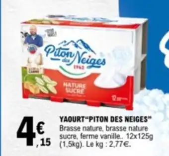 E.Leclerc YAOURT“PITON DES NEIGES” Brasse nature, brasse nature sucre, ferme vanille.. 12x125g ,15 (1.5kg). Le kg: 2,77€. offre