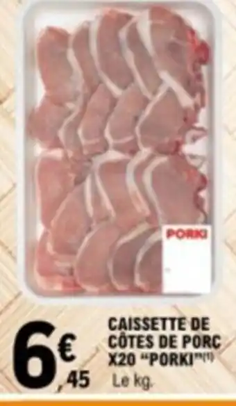 E.Leclerc CAISSETTE DE COTES DE PORC X20 "PORKI 45 Le kg. offre