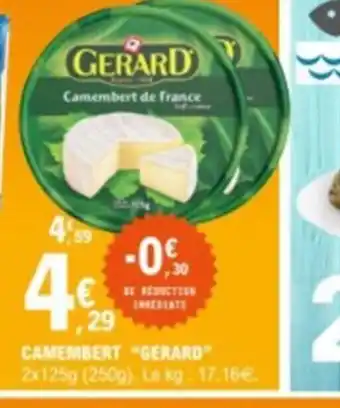 E.Leclerc CAMEMBERT "GERARD" 2x125g (250g). Le kg : 17,16€. offre