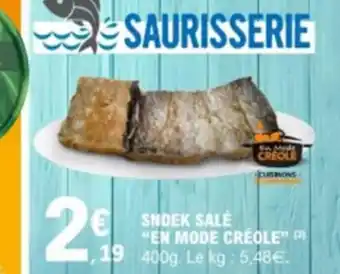 E.Leclerc SNOEK SALÉ "EN MODE CRÉOLE" 19 400g. Le kg: 5.48€. offre