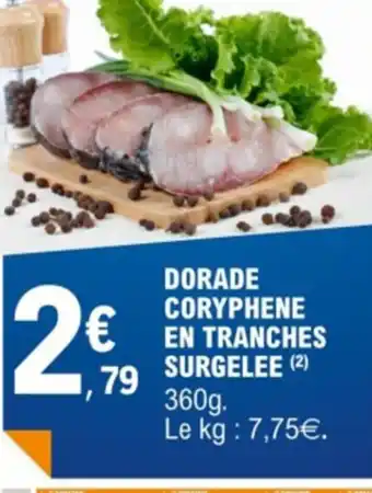 E.Leclerc DORADE CORYPHENE EN TRANCHES 79 SURGELEE (2) 360g. Le kg : 7,75€. offre