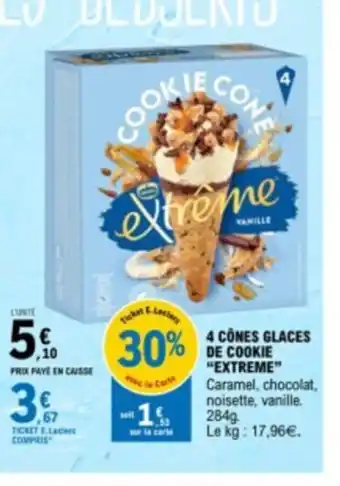 E.Leclerc 4 CÔNES GLACES DE COOKIE "EXTREME" Caramel, chocolat, noisette, vanille. 284g. Le kg: 17,96€. offre