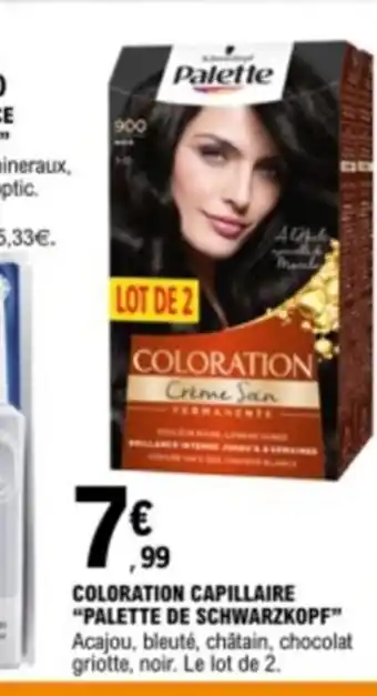 E.Leclerc COLORATION CAPILLAIRE "PALETTE DE SCHWARZKOPF" Acajou, bleuté, chatain, chocolat griotte, noir. Le lot de 2. offre