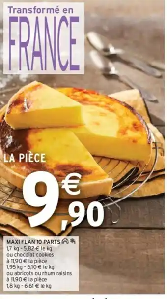 Intermarché MAXI FLAN 10 PARTS* 1,7 kg - 5,82 € le kg offre