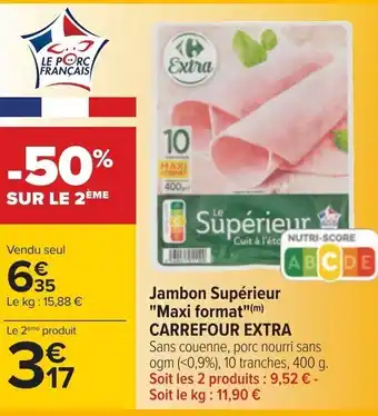 Carrefour Jambon Supérieur "Maxi format"(m) CARREFOUR EXTRA offre