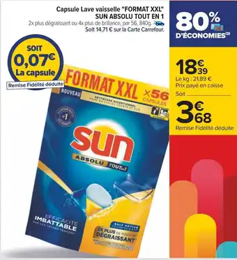 Carrefour Capsule Lave vaisselle "FORMAT XXL" SUN ABSOLU TOUT EN 1 2x plus dégraissant ou 4x plus de brillance, par 56, 840g.. offre