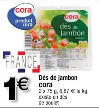 Cora x Carrefour Dés de jambon offre