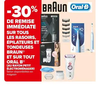 Carrefour Market Braun / oral b -30% de remise immédiate sur tous les rasoirs, épilateurs et tondeuses braun et sur tout oral b offre