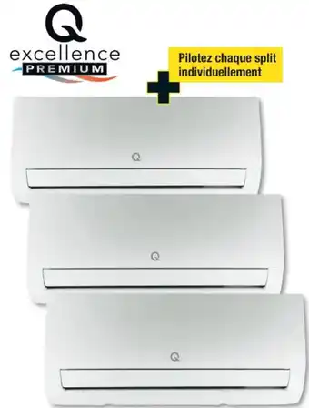 Brico Dépôt MODÈLE Q-EXCELLENCE PREMIUM TRI-SPLIT - UNITÉS INTÉRIEURES ET UNITÉ EXTÉRIEURE offre