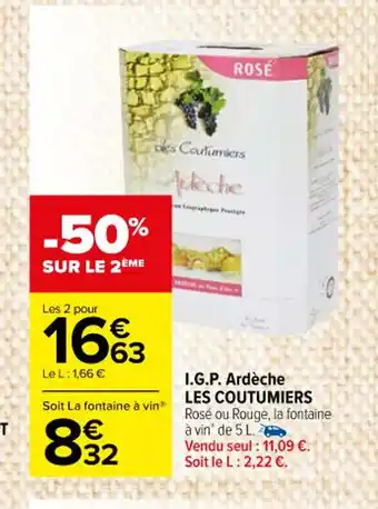 Carrefour Market I.G.P. Ardèche LES COUTUMIERS Rosé ou Rouge, la fontaine à vin de 5 L. Vendu seul : 11,09 €. Soit le L: 2,22 €. offre
