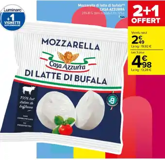 Carrefour Mozzarella di latte di bufalam) CASA AZZURRA 24% M.G. dans le produit fini, 125 g. offre