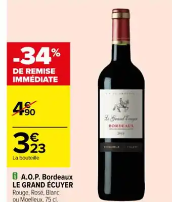 Carrefour A.O.P. Bordeaux LE GRAND ÉCUYER Rouge, Rosé, Blanc ou Moelleux, 75 cl. offre