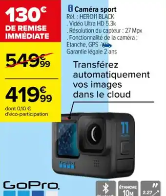 Carrefour Caméra sport Réf. : HERO11 BLACK .Vidéo Ultra HD 5.3k offre