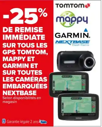 SUR TOUS LES GPS TOMTOM, MAPPY ET GARMIN ET SUR TOUTES LES CAMÉRAS EMBARQUÉES NEXTBASE Selon disponibilités en magasin
