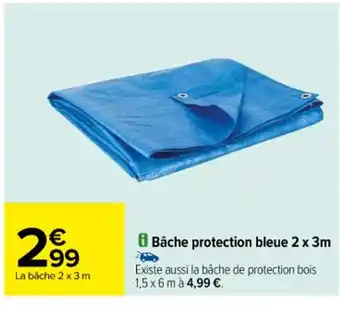 Carrefour Bâche protection bleue 2 x 3m Existe aussi la bâche de protection bois 1,5 x 6 m à 4,99 €. offre