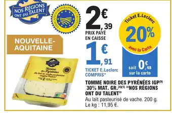 E.Leclerc TOMME NOIRE DES PYRÉNÉES IGP(9) 30% MAT. GR. (4)(¹) "NOS RÉGIONS offre