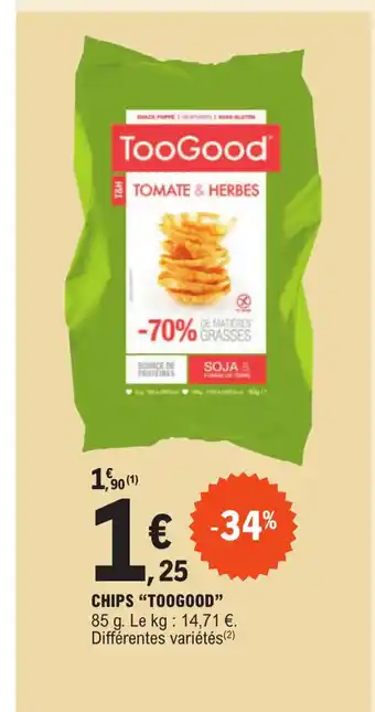 E.Leclerc CHIPS "TOOGOOD" 85 g. Le kg: 14,71 €. offre