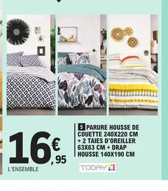 E.Leclerc 5 PARURE HOUSSE DE COUETTE 240X220 CM + 2 TAIES D'OREILLER 63X63 CM + DRAP HOUSSE 140X190 CM TODAY offre