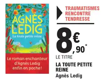 E.Leclerc LA TOUTE PETITE REINE Agnès Ledig offre