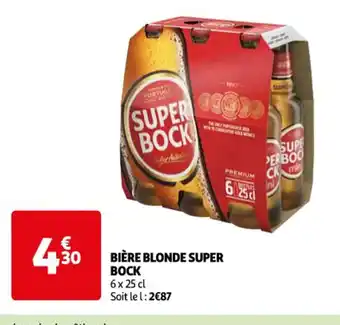 Auchan Supermarché BIÈRE BLONDE SUPER BOCK 6 x 25 cl Soit le l: 2€87 offre