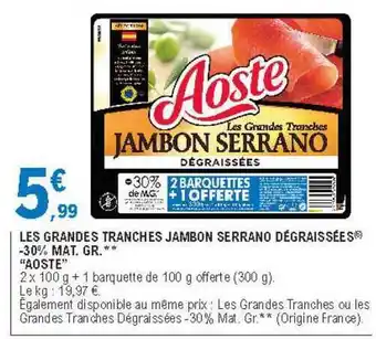 E.Leclerc Les Grandes Tranches Jambon Serrano Dégraissées -30% Mat. Gr. offre