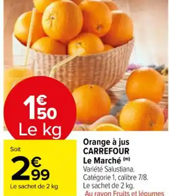Carrefour Market Orange à jus CARREFOUR Le Marché (m) Variété Salustiana. Catégorie 1, calibre 7/8. offre