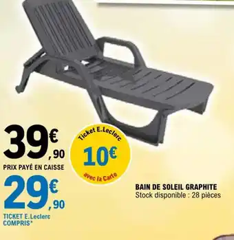 E.Leclerc BAIN DE SOLEIL GRAPHITE Stock disponible: 28 pièces offre