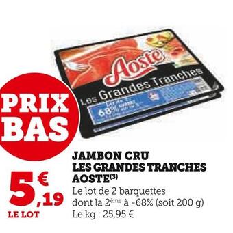 Super U Aoste jambon cru les grandes tranches offre
