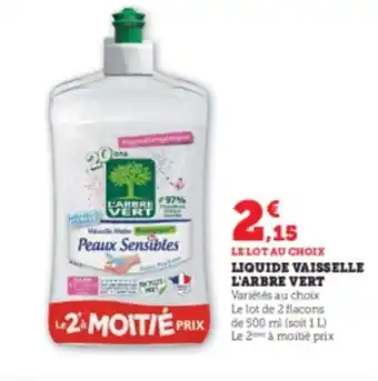 Super U LIQUIDE VAISSELLE L'ARBRE VERT Variétés au choix Le lot de 2 flacons de 500 ml (soit 1 L) Le 2 à moitié prix offre