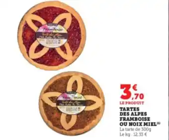 Super U TARTES DES ALPES FRAMBOISE OU NOIX MIEL La tarte de 300g Le kg: 12,33 € offre