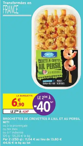 Intermarché BROCHETTES DE CREVETTES À L'AIL ET AU PERSIL MITI offre