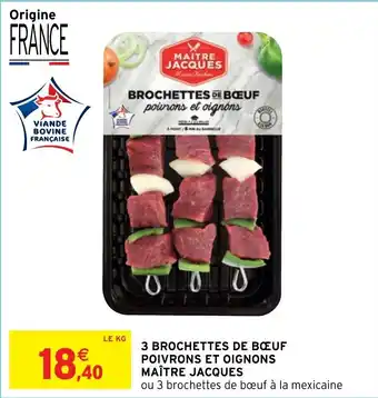 Intermarché 3 BROCHETTES DE BOEUF POIVRONS ET OIGNONS MAÎTRE JACQUES offre