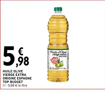 Intermarché HUILE OLIVE VIERGE EXTRA ORIGINE ESPAGNE TOP BUDGET 11-5,98 € le litre offre