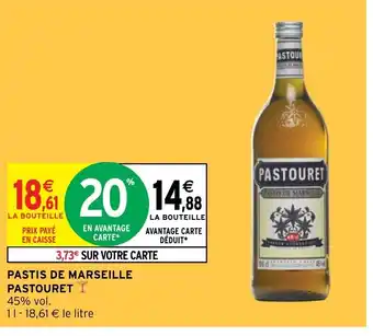 Intermarché PASTIS DE MARSEILLE PASTOURETY 45% vol. 11-18,61 € le litre offre