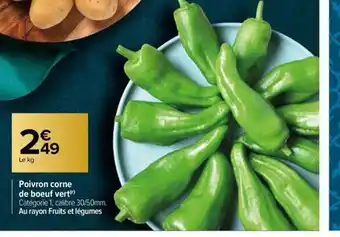 Carrefour Poivron corne de boeuf vert(¹) Catégorie 1, calibre 30/50mm. Au rayon Fruits et légumes offre