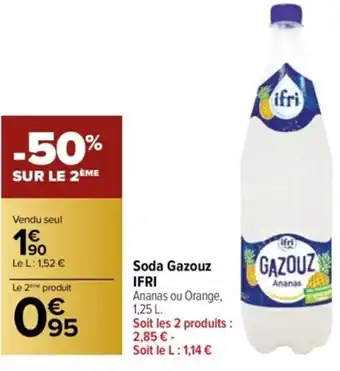 Carrefour Soda Gazouz IFRI Ananas ou Orange, 1,25 L. Soit les 2 produits : 2,85 € - Soit le L: 1,14 € offre