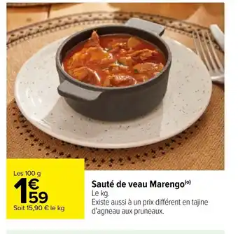 Carrefour Sauté de veau Marengo(⁰) Le kg. Existe aussi à un prix différent en tajine d'agneau aux pruneaux. offre