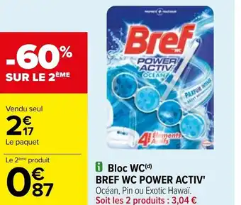 Carrefour i Bloc WC(d) BREF WC POWER ACTIV' Océan, Pin ou Exotic Hawaï. Soit les 2 produits : 3,04 € offre
