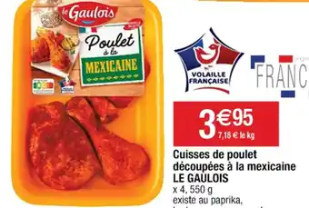 Cora x Carrefour Cuisses de poulet découpées à la mexicaine LE GAULOIS offre