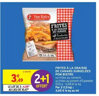 Intermarché Pom bistro frites à la graisse de canard surgelées offre