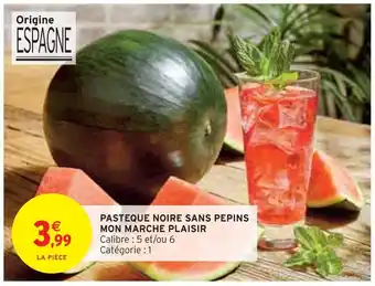 Intermarché Mon marche plaisir pasteque noire sans pepins offre