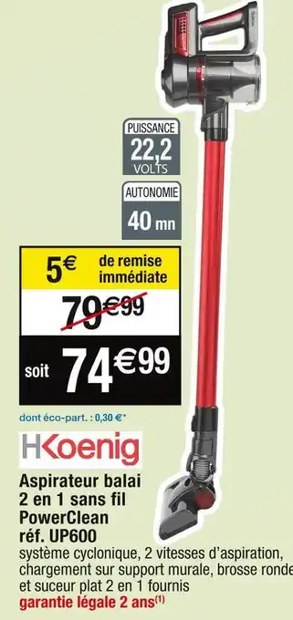 Cora x Carrefour Hkoenig aspirateur balai 2 en 1 sans fil powerclean réf. up600 offre