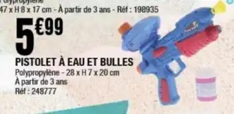 La Foir'Fouille Pistolet à eau et bulles offre