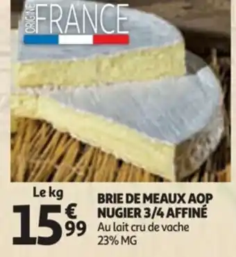 Auchan BRIE DE MEAUX AOP NUGIER 3/4 AFFINÉ 99 Au lait cru de vache 23% MG offre
