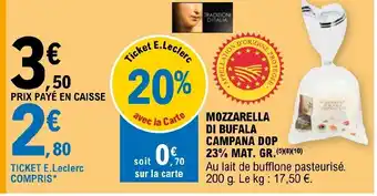 E.Leclerc MOZZARELLA DI BUFALA CAMPANA DOP 23% MAT. GR.(5 (5)(8)(10) offre