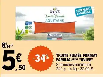 E.Leclerc TRUITE FUMÉE FORMAT FAMILIAL (2)(6) "OVIVE" 8 tranches minimum. 240 g. Le kg: 22,92 €. offre