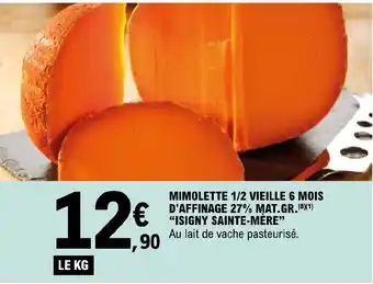 MIMOLETTE 1/2 VIEILLE 6 MOIS D'AFFINAGE 27% MAT.GR.(8)(1) "ISIGNY SAINTE-