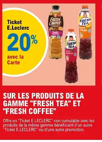 E.Leclerc SUR LES PRODUITS DE LA GAMME "FRESH TEA" ET "FRESH COFFEE" offre